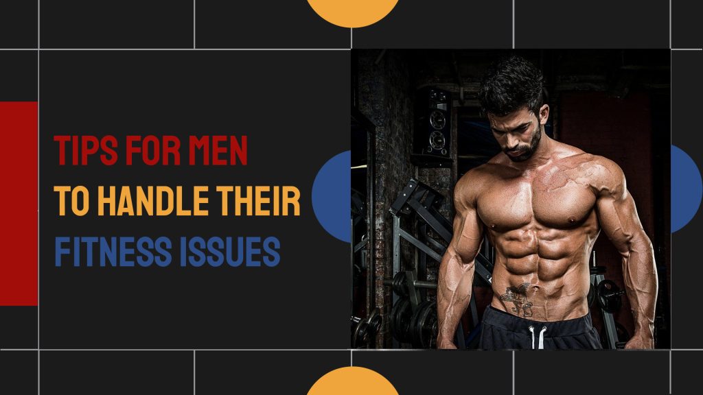 Tips for Men to Handle Their Fitness Issues