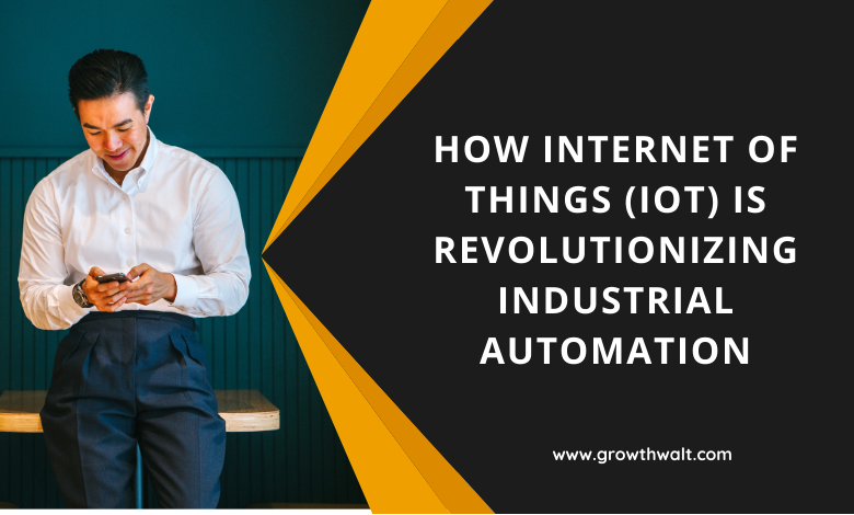 How Internet of Things (IoT) is Revolutionizing Industrial Automation
