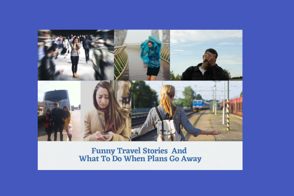 Funny Travel Stories And What To Do When Plans Go Away