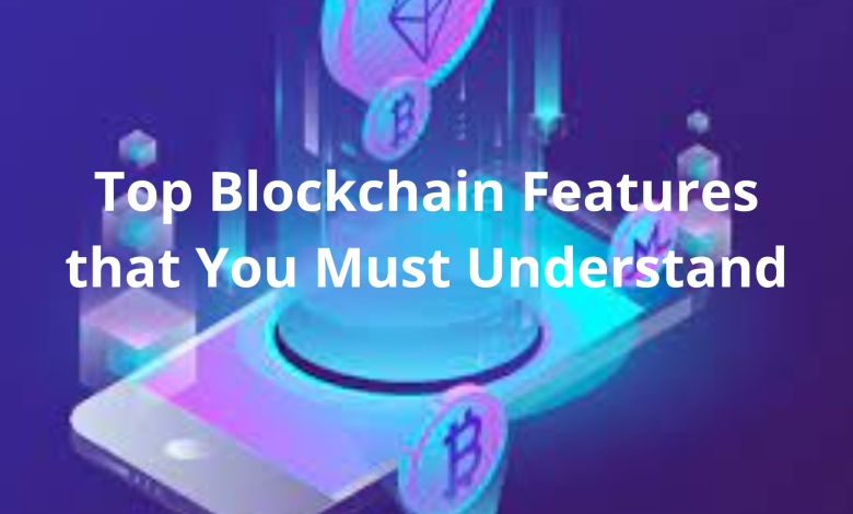 Top Blockchain Features that You Must Understand